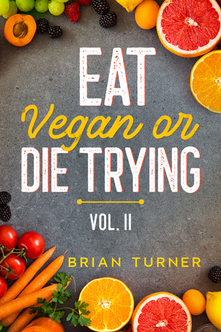 Eat Vegan or Die Trying Vol 2